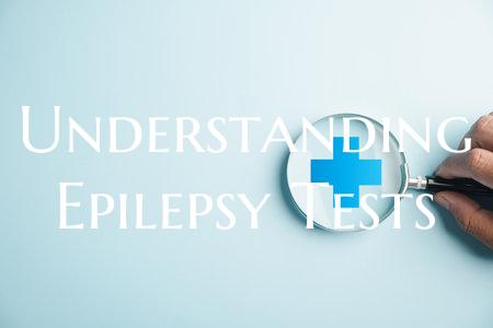 Understanding Epilepsy Tests