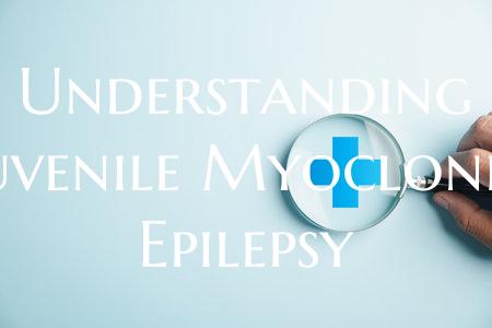 Understanding Juvenile Myoclonic Epilepsy