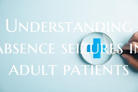 Understanding absence seizures in adult patients