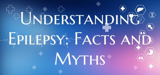 Understanding Epilepsy: Facts and Myths